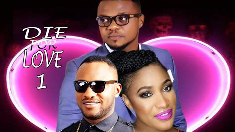 Die For Love Best Of Ken Erics Latest Nigerian Nollywood Movie Youtube