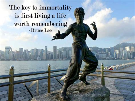 A Favorite Quote From A Favorite Legend Bruce Lee The Key To Immortality Is First Living A