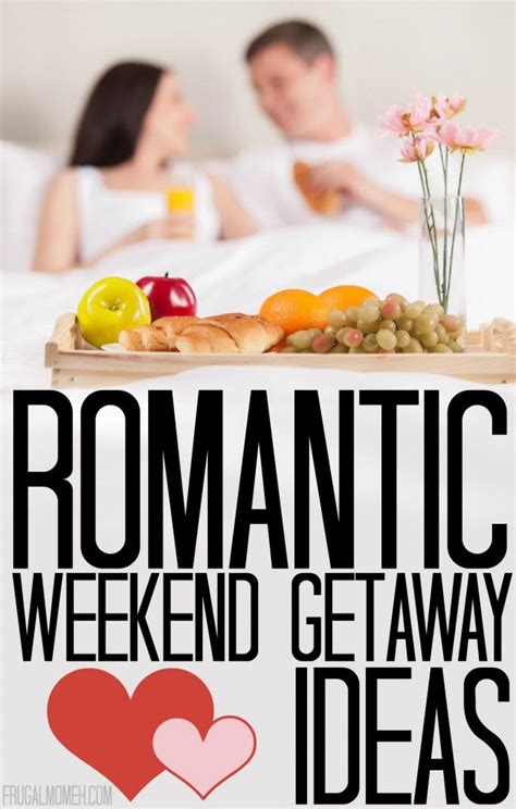 25 Things To Do For Valentines Day Romantic Weekend Getaways Weekend Getaways For Couples
