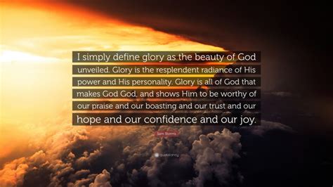 Sam Storms Quote I Simply Define Glory As The Beauty Of