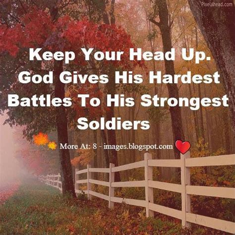 There is a similar quote of unknown origin on social media right now that says, god gives his hardest battles to his toughest soldiers. KEEP YOUR HEAD UP. GOD GIVES HIS HARDEST BATTLES TO HIS STRONGEST SOLDIERS - Quotes