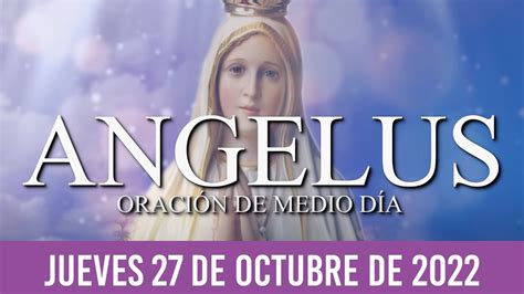 Ángelus De Hoy Jueves 27 De Octubre De 2022 OraciÓn De MediodÍa Youtube