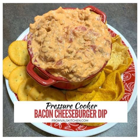 Pressure Cooker Bacon Cheeseburger Dip Recipe From Vals Kitchen