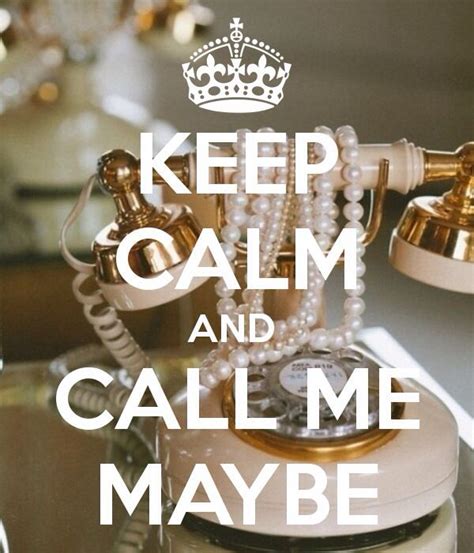 Keep Calm And Call Me Maybe Keep Calm Call Me