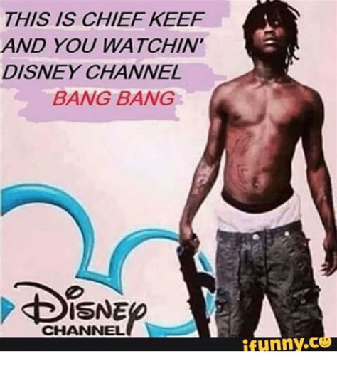 This Is Chief Keef And You Watchin Disney Channel Bang Bang Channel