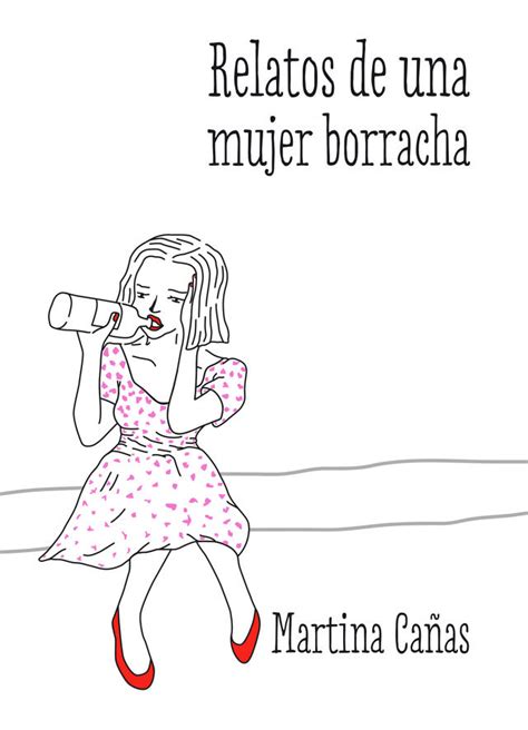 Martina Cañas Relatos De Una Mujer Borracha De Libros Y Literatos