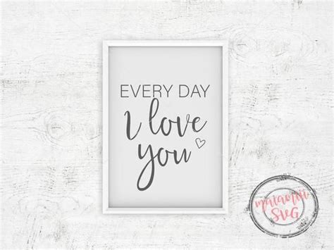 Every Day I Love You Svg Cut File Wall Art Love Quote Love Decor