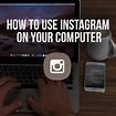 How To Use Instagram On Your Computer