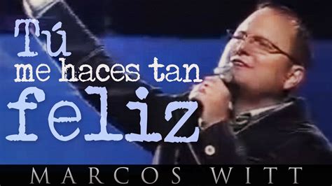 Marcos Witt Tú Me Haces Tan Feliz Chords Chordify