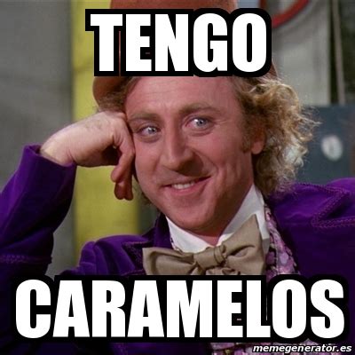 Meme Willy Wonka Tengo Caramelos