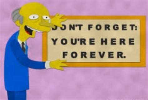 Dont Forget Burns Sign Youre Here Forever Work Office Jail Simpsons