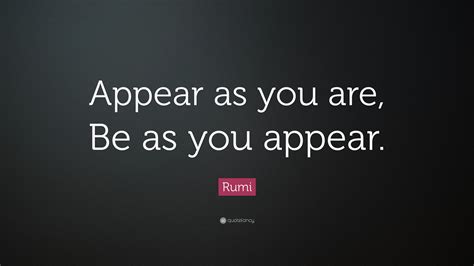 Rumi Quote Appear As You Are Be As You Appear