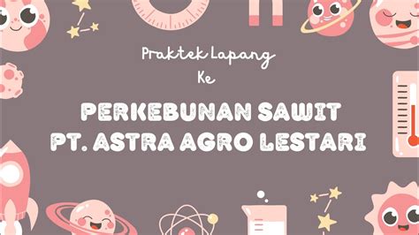 Menjelajahi Kebun Sawit Raksasa Praktek Lapang Di Pt Astra Agro