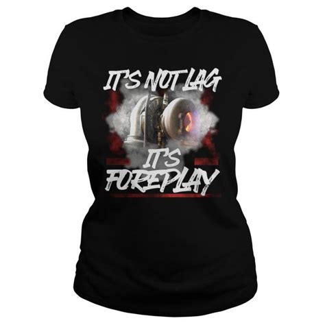 Its Not Lag Its Foreplay Shirt