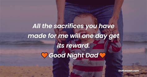 All The Sacrifices You Have Made For Me Will One Day Get Its Reward Good Night Dad Good