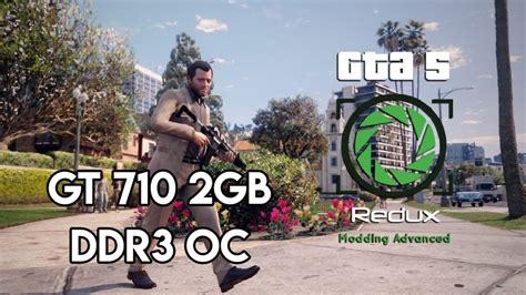 Grand Theft Auto V Redux Mod In Gt 710 2gb Ddr3 Oc Youtube