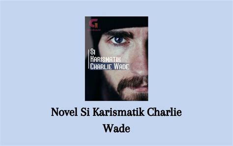 Baca Novel Si Karismatik Charlie Wade Pdf Lengkap Full Episode Senjanesia