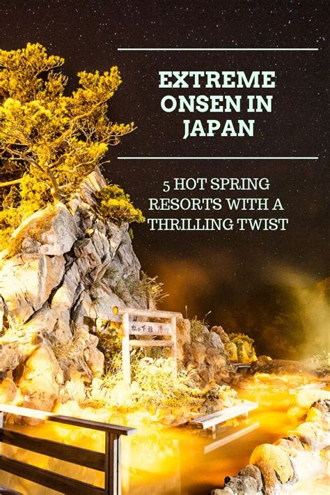 extreme onsen in japan 5 hot spring resorts with a thrilling twist tokyo weekender onsen