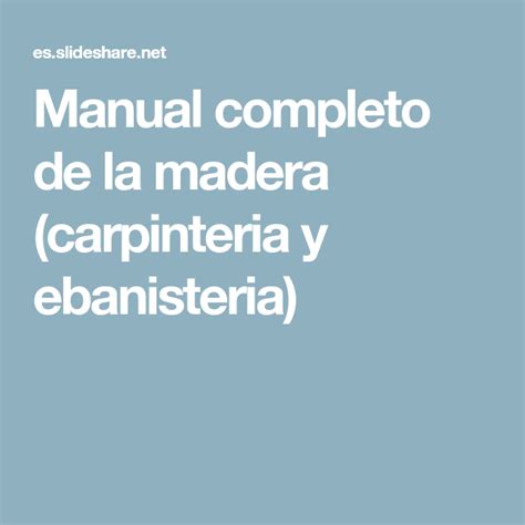 Manual Completo De La Madera Carpinteria Y Ebanisteria Ebanisteria