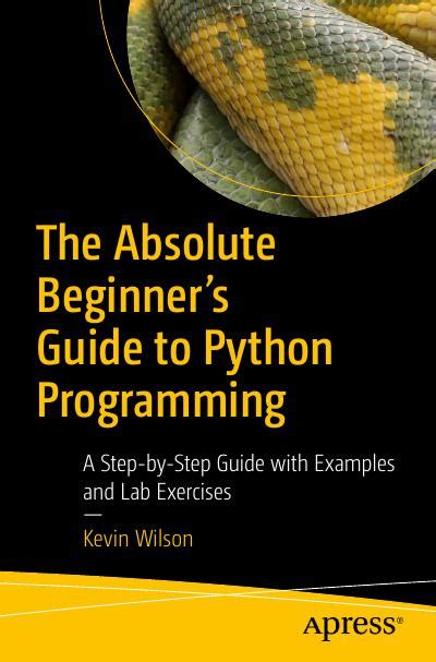 The Absolute Beginners Guide To Python Programming A Step By Step Guide With Examples And Lab