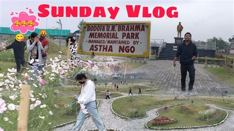 Chill Sunday Vlog Bodofa Un Brahma Memorial Park Udalguri