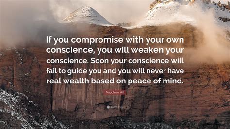 Napoleon Hill Quote If You Compromise With Your Own Conscience You