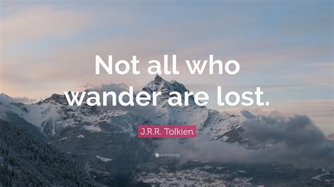 J R R Tolkien Quote “not All Who Wander Are Lost”