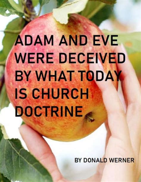 Adam And Eve Were Deceived By What Today Is Church Doctrine By Donald