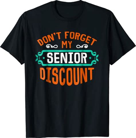 Dont Forget My Senior Discount Shirt Funny Gag T Clothing