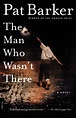 The Man Who Wasn't There: A Novel by Pat Barker, Paperback | Barnes ...