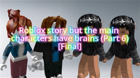 Part 6 Final Roblox Story But The Main Characters Have Brains 🧠 Text To Speech Roblox