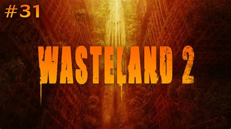 Wasteland 2 Ep 31 The Canyon Of Titan Youtube