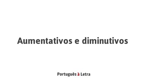 Aumentativos E Diminutivos Português à Letra
