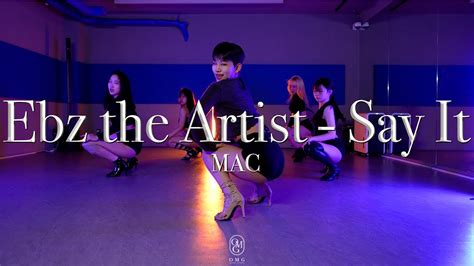 Mac Choreography Ebz The Artist Say It Youtube
