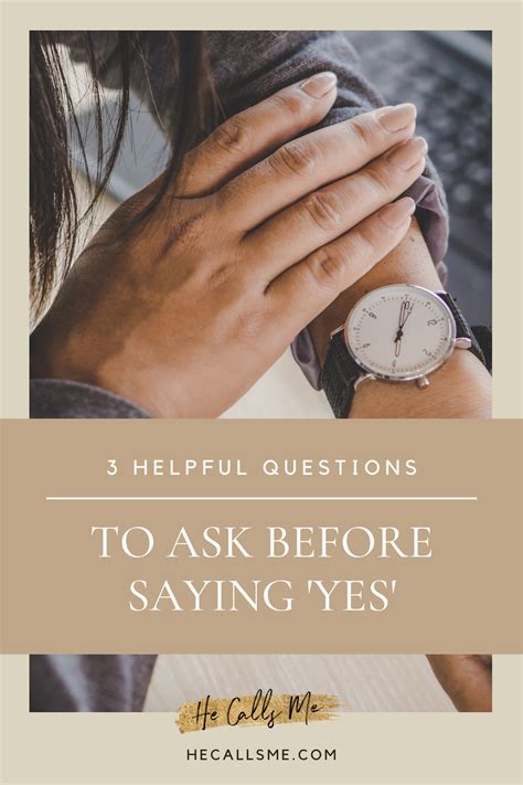 3 Helpful Questions To Ask Yourself Before Saying Yes Again — He Calls Me