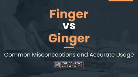 Finger Vs Ginger Common Misconceptions And Accurate Usage