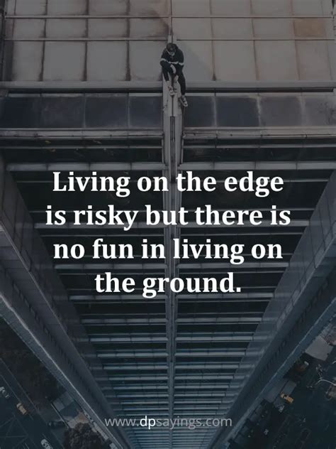 45 Living On The Edge Quotes To Make You Fearless Dp Sayings