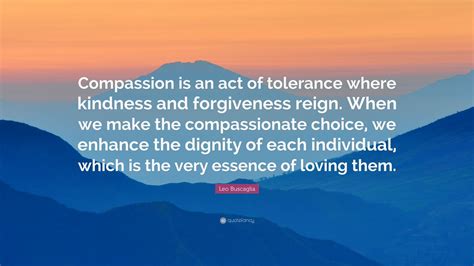 Leo Buscaglia Quote Compassion Is An Act Of Tolerance Where Kindness