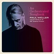 An Orchestrated Songbook - Paul Weller with Jules Buckley & the BBC ...