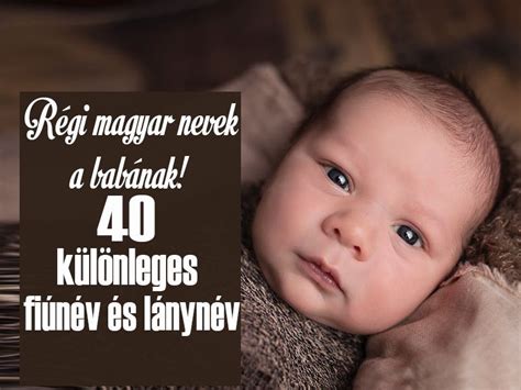 Babanevek különleges fiúnév és lánynév amit adhatsz a babádnak Régi magyar nevek és