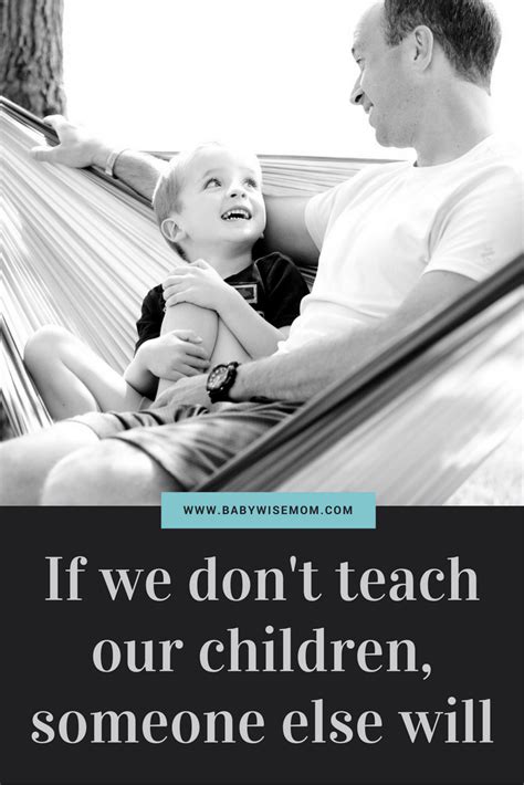 If We Dont Teach Our Children Someone Else Will Babywise Mom
