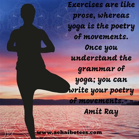 Exercises Are Like Prose Whereas Yoga Is The Poetry Of Movements Once