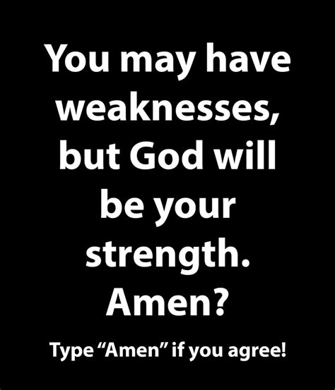 You May Have Weaknesses But God Will Be Your Strength Amen God