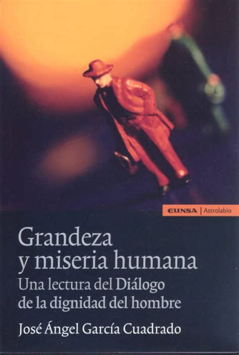 Grandeza Y Miseria Humana Libro Del 2013 Escrito Por Jose Angel