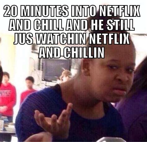 25 Hilarious Netflix And Chill Pics Netflix And Chill Netflix Memes