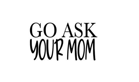 Go Ask Your Mom Svg Fathers Day Svg Svg For Dads Funny Dad Svg