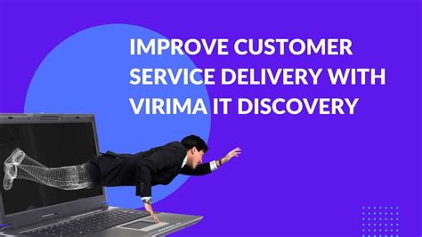 Improve Customer Service Delivery With Virima It Discovery Virima