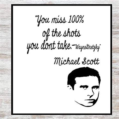 Submitted 3 days ago by nswdg. Amazon.com: Michael Scott Motivational Quote Poster - You Miss 100% Of The Shots You Dont Take ...