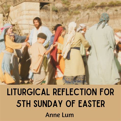 Liturgical Reflection For 5th Sunday Of Easter Church Of Saint