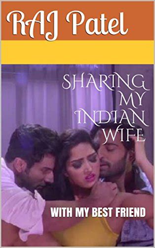 Sharing My Indian Wife With My Best Friend Ebook Patel Raj Amazon